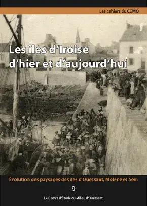 couv Les cahiers du Cemo n°9 - Les îles d’Iroise d’hier et d’aujourd’hui. Évolution des paysages des îles d’Ouessant, Molène et Sein