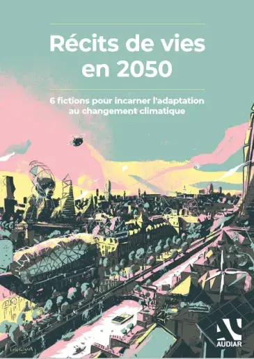 couv Récits de vies en 2050, 6 fictions pour incarner l’adaptation au changement climatique
